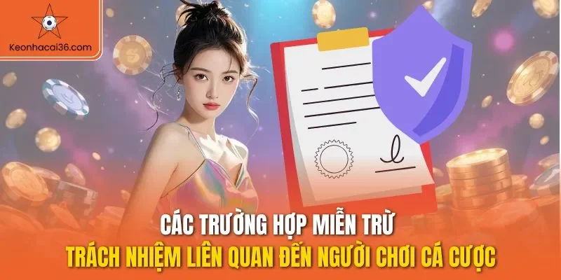 Các trường hợp miễn trừ trách nhiệm liên quan đến người chơi cá cược