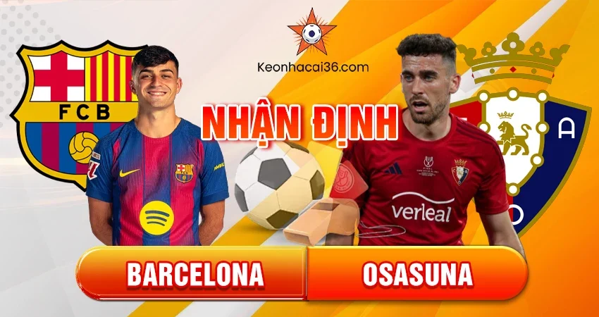 Nhận định bóng đá Barcelona vs Osasuna, 00h30 ngày 14/12