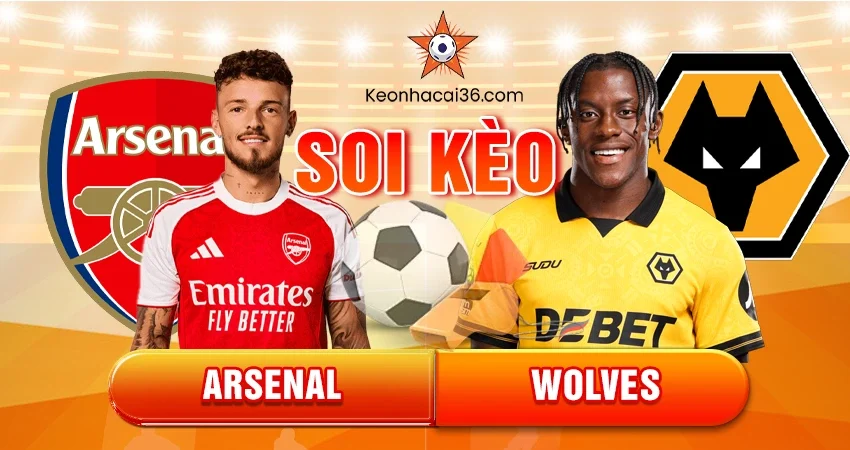 Soi Kèo Châu Á, Tài Xỉu, Châu Âu Arsenal vs Wolves 22h00 14/12