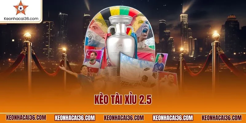 Kèo tài xỉu 2.5