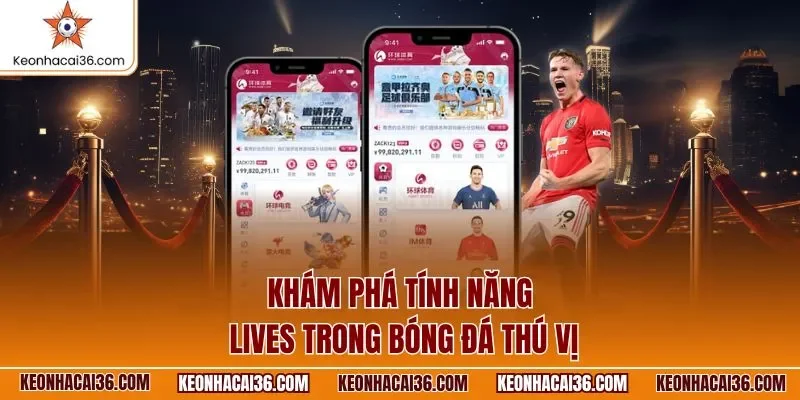 Khám phá tính năng Lives trong bóng đá thú vị